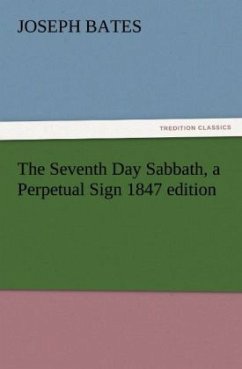 The Seventh Day Sabbath, a Perpetual Sign 1847 edition - Bates, Joseph