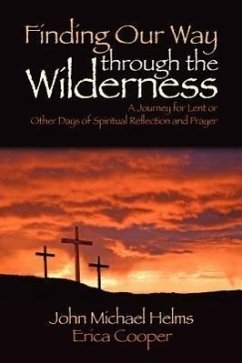 Finding Our Way Through the Wilderness: A Journey for Lent or Other Days of Spiritual Reflection and Prayer - Helms, John Michael; Cooper, Erica