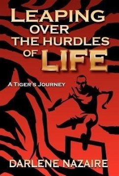 Leaping Over the Hurdles of Life-A Tiger's Journey - Nazaire, Darlene
