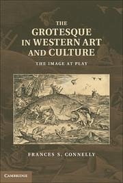 The Grotesque in Western Art and Culture - Connelly, Frances S