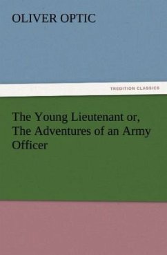 The Young Lieutenant or, The Adventures of an Army Officer - Optic, Oliver