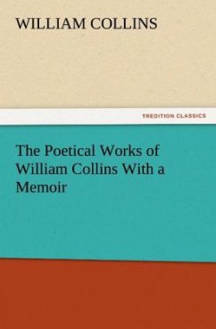 The Poetical Works of William Collins With a Memoir - Collins, William