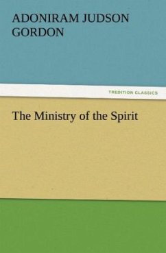 The Ministry of the Spirit - Gordon, Adoniram J.