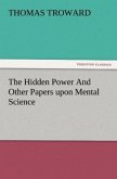 The Hidden Power And Other Papers upon Mental Science