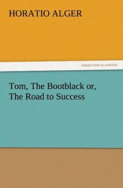 Tom, The Bootblack or, The Road to Success - Alger, Horatio