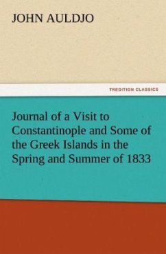 Journal of a Visit to Constantinople and Some of the Greek Islands in the Spring and Summer of 1833 - Auldjo, John