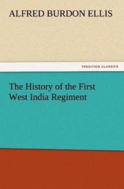 The History of the First West India Regiment - Ellis, Alfred Burdon