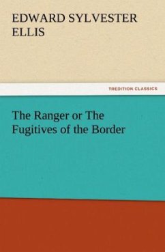 The Ranger or The Fugitives of the Border - Ellis, Edward Sylvester