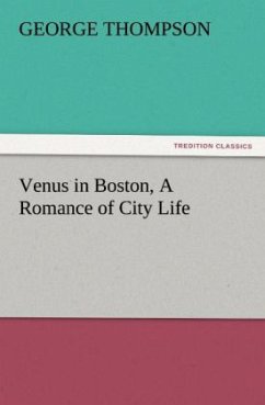 Venus in Boston, A Romance of City Life - Thompson, George