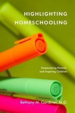 Highlighting Homeschooling: Empowering Parents and Inspiring Children - Gardiner, Bethany M.