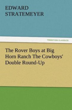 The Rover Boys at Big Horn Ranch The Cowboys' Double Round-Up - Stratemeyer, Edward