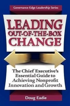 Leading Out-Of-The-Box Change: The Chief Executive's Essential Guide to Achieving Nonprofit Innovation and Growth - Eadie, Doug; Eadie, Douglas C.