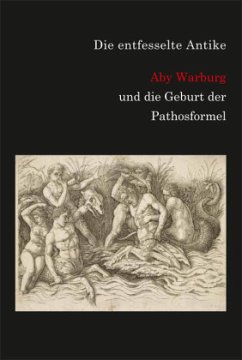 Die entfesselte Antike. Aby Warburg und die Geburt der Pathosformel. - Rehm, Ulrich;Wedepohl, Claudia