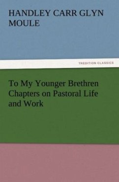 To My Younger Brethren Chapters on Pastoral Life and Work - Moule, Handley C. Gl.