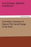 Unwritten Literature of Hawaii The Sacred Songs of the Hula