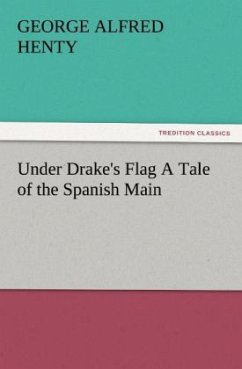Under Drake's Flag A Tale of the Spanish Main - Henty, George Alfred