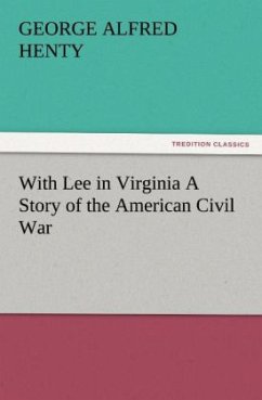 With Lee in Virginia A Story of the American Civil War - Henty, George Alfred