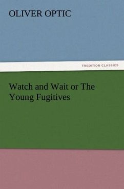 Watch and Wait or The Young Fugitives - Optic, Oliver