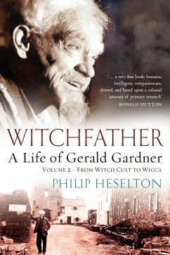 Witchfather - A Life of Gerald Gardner Vol2. From Witch Cult to Wicca - Heselton, Philip