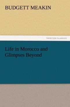 Life in Morocco and Glimpses Beyond - Meakin, Budgett
