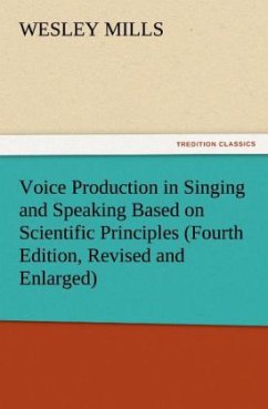 Voice Production in Singing and Speaking Based on Scientific Principles (Fourth Edition, Revised and Enlarged) - Mills, Wesley