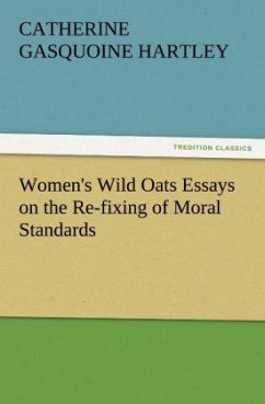 Women's Wild Oats Essays on the Re-fixing of Moral Standards - Hartley, Catherine Gasquoine