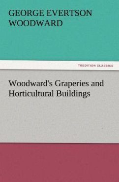 Woodward's Graperies and Horticultural Buildings - Woodward, George E.
