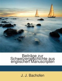 Beiträge zur Schweizergeschichte aus englischen Manuscripten