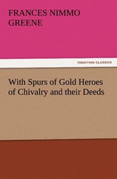 With Spurs of Gold Heroes of Chivalry and their Deeds - Greene, Frances Nimmo