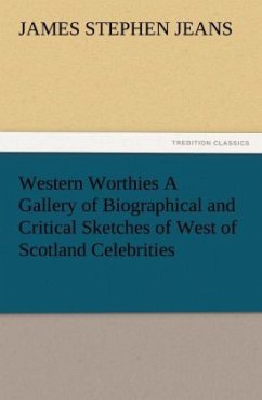 Cover Western Worthies A Gallery of Biographical and Critical Sketches of West of Scotland Celebrities