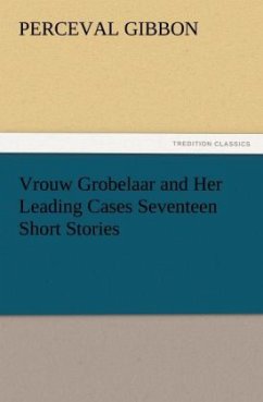 Vrouw Grobelaar and Her Leading Cases Seventeen Short Stories - Gibbon, Perceval