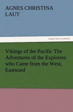 Vikings of the Pacific The Adventures of the Explorers who Came from the West, Eastward - Laut, Agnes C.
