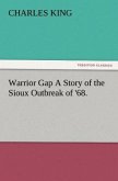 Warrior Gap A Story of the Sioux Outbreak of '68.