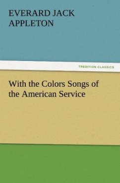 With the Colors Songs of the American Service - Appleton, Everard Jack
