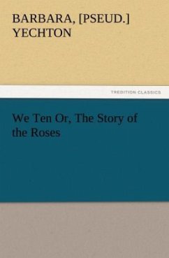 We Ten Or, The Story of the Roses - Yechton, Barbara