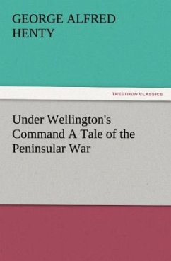 Cover Under Wellington's Command A Tale of the Peninsular War