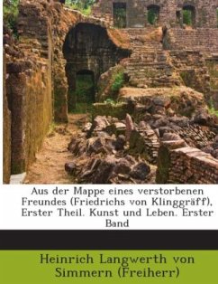 Aus der Mappe eines verstorbenen Freundes (Friedrichs von Klinggräff), Erster Theil. Kunst und Leben. Erster Band