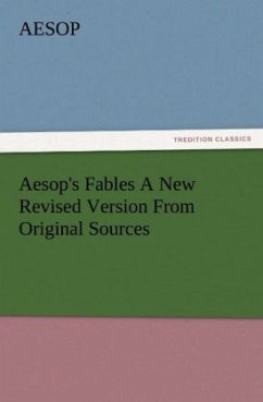 Aesop's Fables A New Revised Version From Original Sources - Aesop