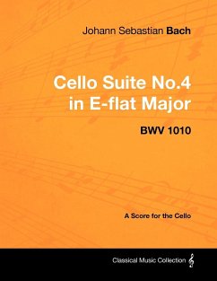 Johann Sebastian Bach - Cello Suite No.4 in E-flat Major - BWV 1010 - A Score for the Cello - Bach, Johann Sebastian