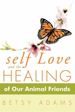 Self Love and the Healing of Our Animal Friends - Adams, Betsy