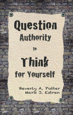Question Authority; Think for Yourself - Potter, Beverly A; Estren, Mark James