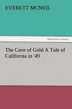 The Cave of Gold A Tale of California in '49 - McNeil, Everett