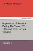 Impressions of America During The Years 1833, 1834, and 1835. In Two Volumes, Volume II.