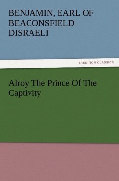 Alroy The Prince Of The Captivity - Disraeli, Benjamin