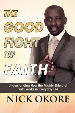 The Good Fight of Faith - Okore, Nicholas