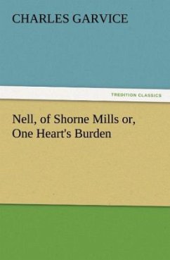 Nell, of Shorne Mills or, One Heart's Burden - Garvice, Charles