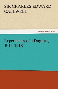 Experiences of a Dug-out, 1914-1918 - Callwell, Charles Edward