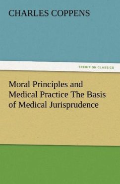 Moral Principles and Medical Practice The Basis of Medical Jurisprudence - Coppens, Charles
