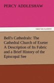 Bell's Cathedrals: The Cathedral Church of Exeter A Description of Its Fabric and a Brief History of the Episcopal See