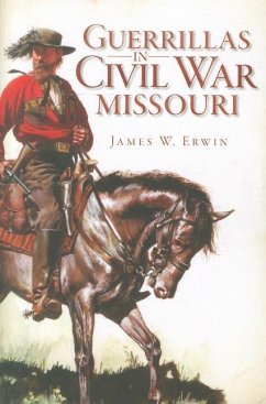 Guerillas in Civil War Missouri - Erwin, James W.